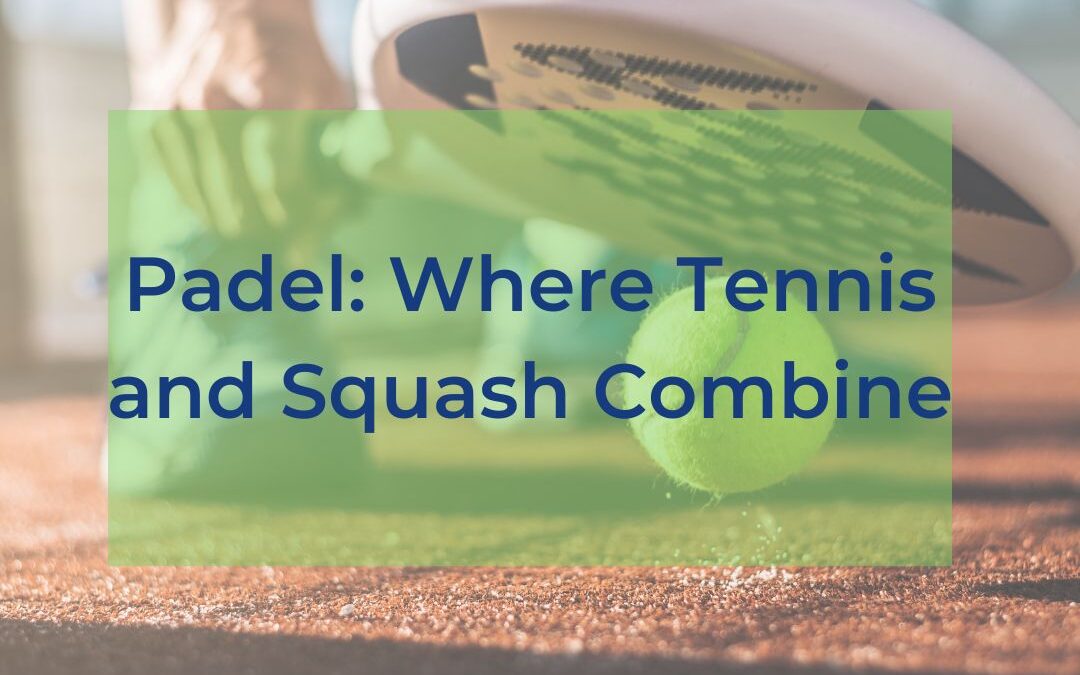 Padel: Where Tennis and Squash Combine
