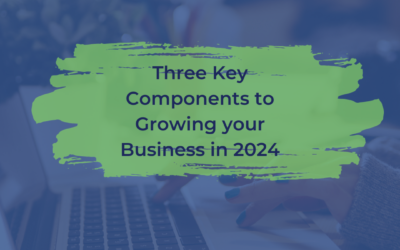 Three Key Components to Growing your Business in 2024